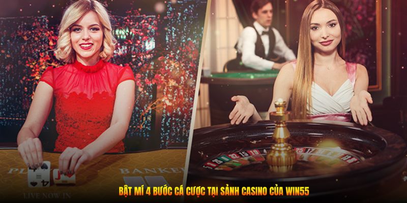 Bật mí 4 bước cá cược tại sảnh Casino của Win55